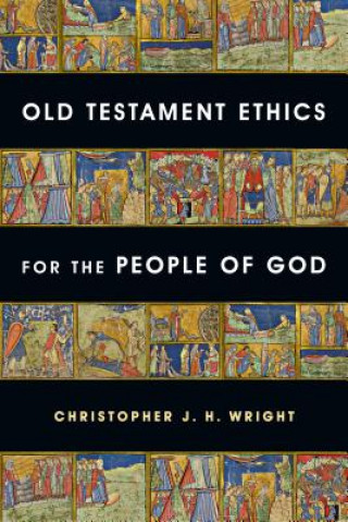 Carte Old Testament Ethics for the People of God Christopher J H Wright