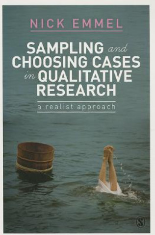 Kniha Sampling and Choosing Cases in Qualitative Research Nick Emmel