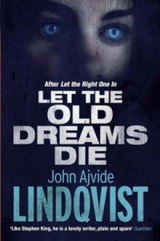 Kniha Let the Old Dreams Die John Ajvide Lindqvist