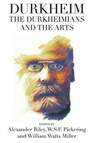 Kniha Durkheim, the Durkheimians, and the Arts Alexander Tristan Riley