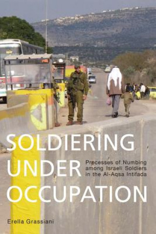 Könyv Soldiering Under Occupation Erella Grassiani