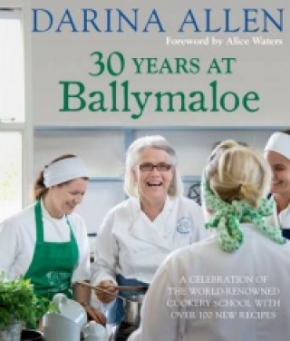 Carte 30 Years at Ballymaloe: A celebration of the world-renowned cookery school with over 100 new recipes Darina Allen