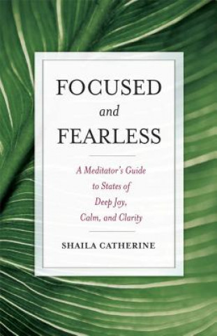 Könyv Focused and Fearless Shaila Catherine