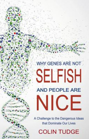 Könyv Why Genes Are Not Selfish and People Are Nice Colin Tudge