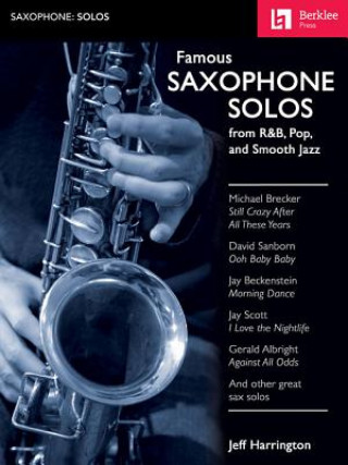 Kniha Famous Saxophone Solos - From R&B, Pop and Smooth Jazz Jeff Harrington