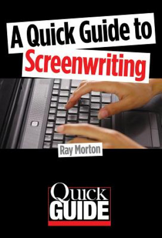 Könyv Quick Guide to Screenwriting Ray Morton