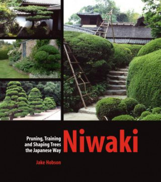 Книга Niwaki: Pruning, Training and Shaping Trees the Japanese Way Jake Hobson