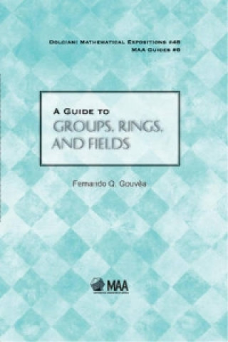 Książka Guide to Groups, Rings, and Fields Fernando Q Gouvea