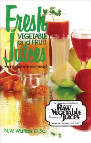 Kniha Fresh Vegetable and Fruit Juices Norman W. Walker
