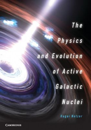 Kniha Physics and Evolution of Active Galactic Nuclei Hagai Netzer