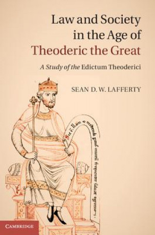 Kniha Law and Society in the Age of Theoderic the Great Sean D W Lafferty