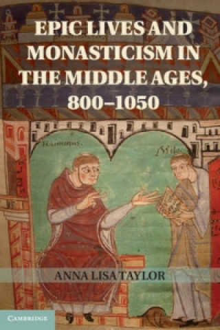 Book Epic Lives and Monasticism in the Middle Ages, 800-1050 Anna Lisa Taylor
