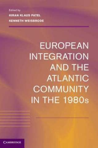 Kniha European Integration and the Atlantic Community in the 1980s Kiran Klaus Patel
