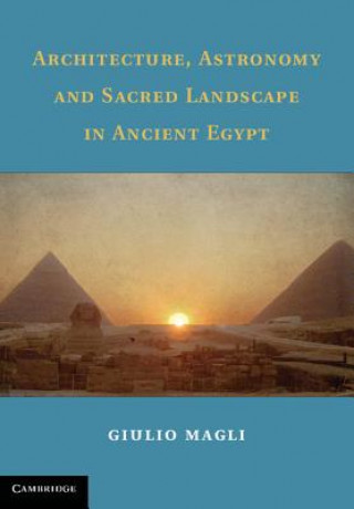 Carte Architecture, Astronomy and Sacred Landscape in Ancient Egypt Giulio Magli