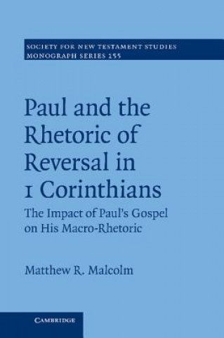 Carte Paul and the Rhetoric of Reversal in 1 Corinthians Matthew R Malcolm