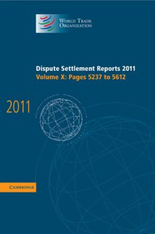 Könyv Dispute Settlement Reports 2011: Volume 10, Pages 5237-5612 World Trade Organization