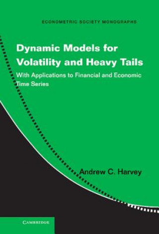 Kniha Dynamic Models for Volatility and Heavy Tails Andrew C Harvey