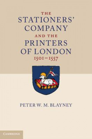 Kniha The Stationers' Company and the Printers of London, 1501–1557 2 Volume Hardback Set Peter W M Blayney