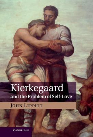 Kniha Kierkegaard and the Problem of Self-Love John Lippitt