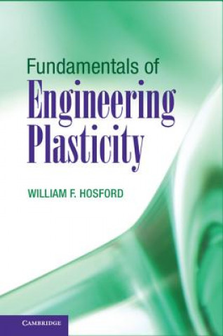 Könyv Fundamentals of Engineering Plasticity William F Hosford