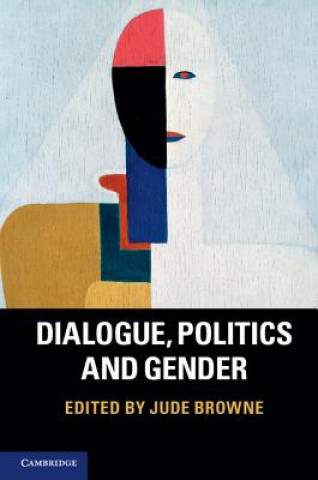 Könyv Dialogue, Politics and Gender Jude Browne