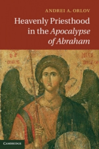 Carte Heavenly Priesthood in the Apocalypse of Abraham Andrei A Orlov