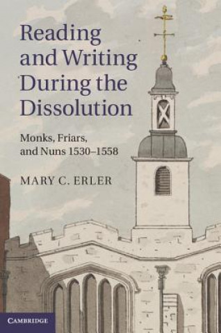 Kniha Reading and Writing during the Dissolution Mary C Erler
