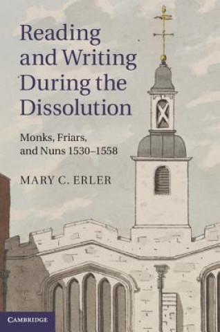 Book Reading and Writing during the Dissolution Mary C Erler