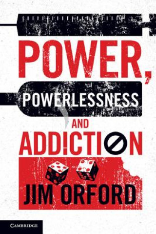 Kniha Power, Powerlessness and Addiction Jim Orford