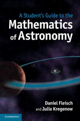 Kniha Student's Guide to the Mathematics of Astronomy Daniel Fleisch & Julia Kregenow