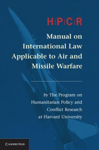 Kniha HPCR Manual on International Law Applicable to Air and Missile Warfare Program on Humanitarian Policy and Conflict Resear