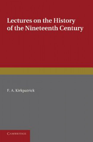 Carte Lectures on the History of the Nineteenth Century F A Kirkpatrick