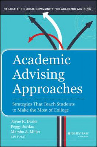 Könyv Academic Advising Approaches - Strategies That Teach Students to Make the Most of College Jayne Drake