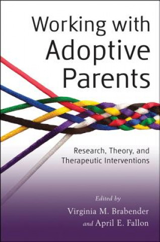 Carte Working with Adoptive Parents - Research, Theory, and Therapeutic Interventions Virginia M Brabender