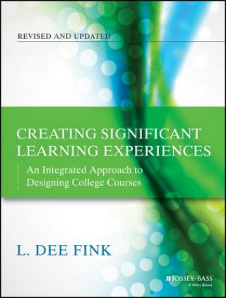 Kniha Creating Significant Learning Experiences, Revised  and Updated - An Integrated Approach to Designing  College Courses L Dee Fink