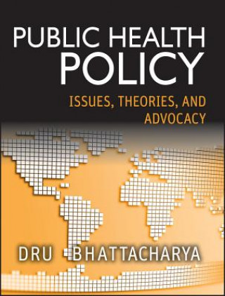 Kniha Public Health Policy - Issues, Theories, and Advocacy Dhrubajyoti Bhattacharya