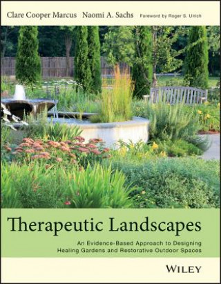 Könyv Therapeutic Landscapes - An Evidence-Based Approach to Designing Healing Gardens and Restorative Outdoor Spaces Clare Cooper Marcus