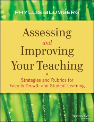 Book Assessing and Improving Your Teaching - Strategies and Rubrics for Faculty Growth and Student Learning Phyllis Blumberg