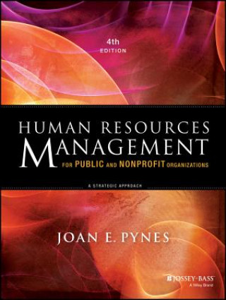 Könyv Human Resources Management for Public and Nonprofit Organizations - A Strategic Approach, 4th Edition Joan E Pynes