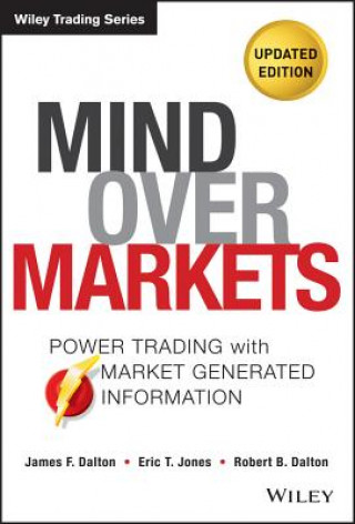 Book Mind Over Markets, Updated Edition - Power Trading  with Market Generated Information James F Dalton