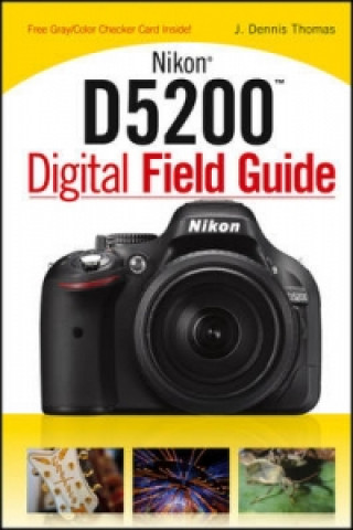 Книга Nikon D5200 Digital Field Guide J Dennis Thomas