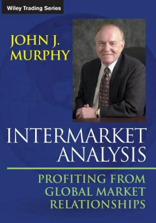Kniha Intermarket Analysis - Profiting from Global Market Relationships John J Murphy