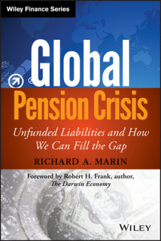 Könyv Global Pension Crisis - Unfunded Liabilities and How We Can Fill the Gap Richard A Marin