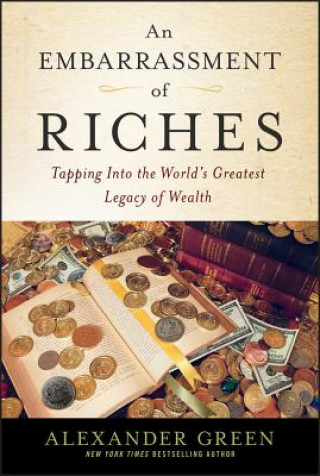 Knjiga Embarrassment of Riches - Tapping Into the World's Greatest Legacy of Wealth Alexander Green