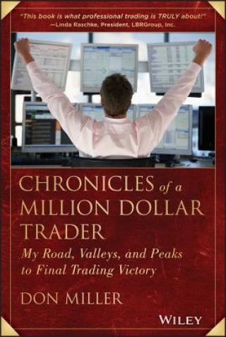 Kniha Chronicles of a Million Dollar Trader - My Road, Valleys, and Peaks to Final Trading Victory Don Miller