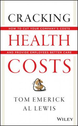 Könyv Cracking Health Costs - How to Cut Your Company's Costs and Provide Employees Better Care Tom Emerick