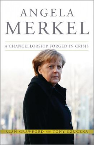 Kniha Angela Merkel - A Chancellorship Forged in Crisis Alan Crawford