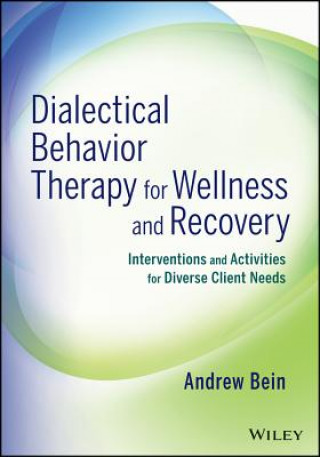 Książka Dialectical Behavior Therapy for Wellness and Recovery - Interventions and Activities for Diverse Client Needs Andrew Bein