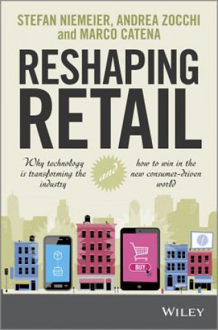 Buch Reshaping Retail - Why Technology is Transforming the Industry and How to Win in the New Consumer Driven World Stefan Niemeier