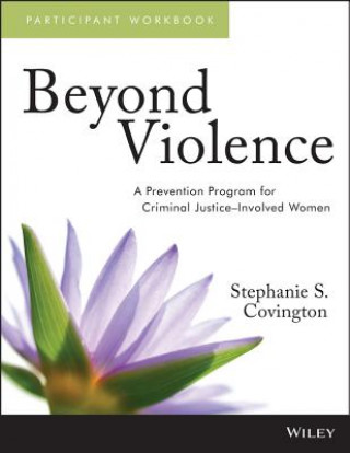 Knjiga Beyond Violence - A Prevention Program for Criminal Justice-Involved Women Participant Workbook Stephanie S Covington